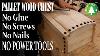 A Pallet Wood Chest Made Only Using Hand Tools No Glue No Nails No Screws No Power Tools
