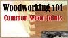 Woodworking 101 Common Woodworking Joinery